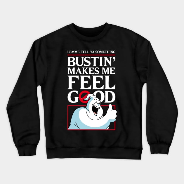 Bustin' makes me feel good Crewneck Sweatshirt by andrew_kelly_uk@yahoo.co.uk